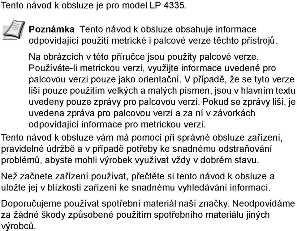 V případě, že se tyto verze liší pouze použitím velkých a malých písmen, jsou v hlavním textu uvedeny pouze zprávy pro palcovou verzi.