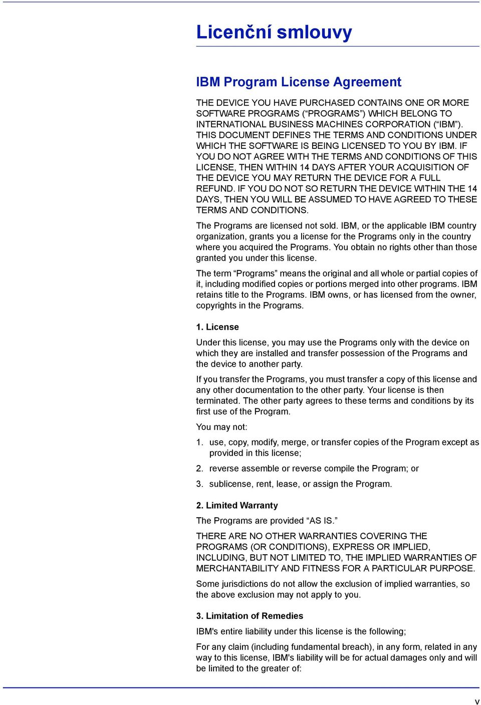 IF YOU DO NOT AGREE WITH THE TERMS AND CONDITIONS OF THIS LICENSE, THEN WITHIN 14 DAYS AFTER YOUR ACQUISITION OF THE DEVICE YOU MAY RETURN THE DEVICE FOR A FULL REFUND.