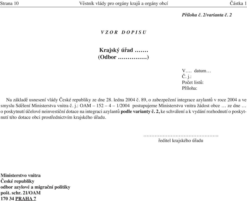 89, o zabezpečení integrace azylantů v roce 2004 a ve smyslu Sdělení Ministerstva vnitra č. j.