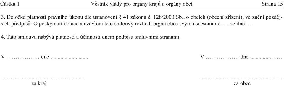 , o obcích (obecní zřízení), ve znění pozdějších předpisů: O poskytnutí dotace a uzavření této smlouvy