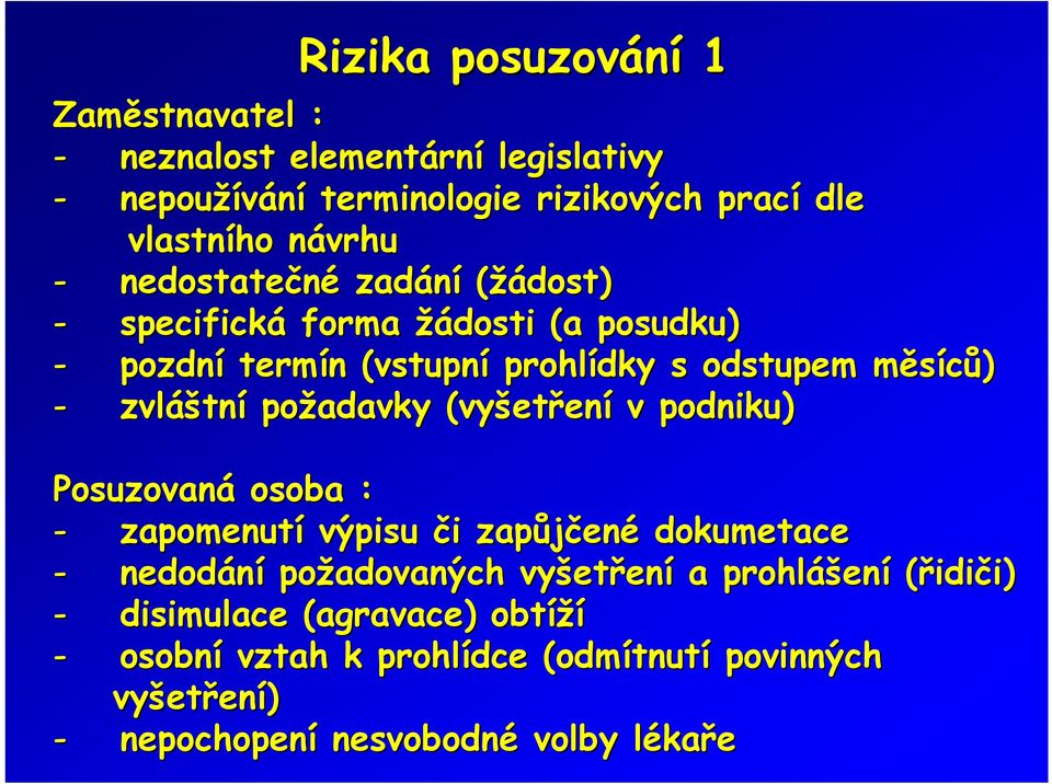 požadavky (vyšetření v podniku) Posuzovaná osoba : - zapomenutí výpisu či zapůjčené dokumetace - nedodání požadovaných vyšetření a