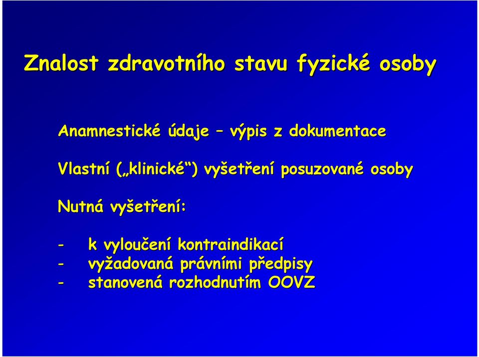 posuzované osoby Nutná vyšetření: - k vyloučení