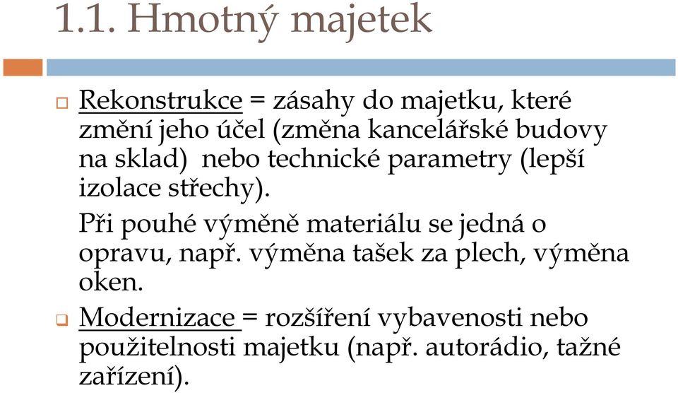 Při pouhévýměněmateriálu se jednáo opravu, např. výměna tašek za plech, výměna oken.