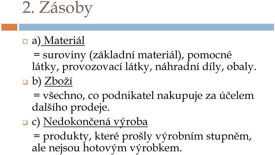 b) Zboží = všechno, co podnikatel nakupuje za účelem dalšího