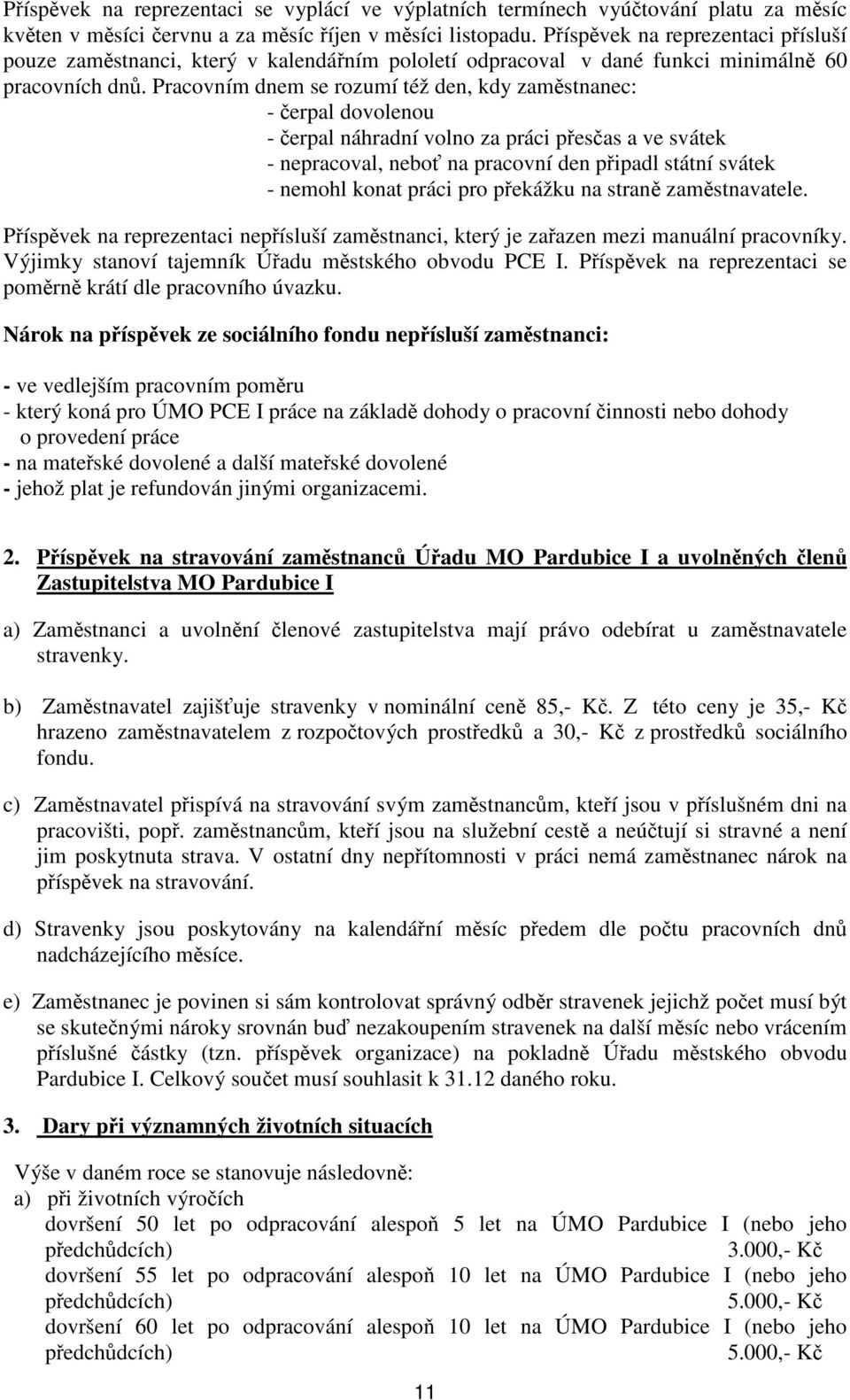 Pracovním dnem se rozumí též den, kdy zamstnanec: - erpal dovolenou - erpal náhradní volno za práci pesas a ve svátek - nepracoval, nebo na pracovní den pipadl státní svátek - nemohl konat práci pro