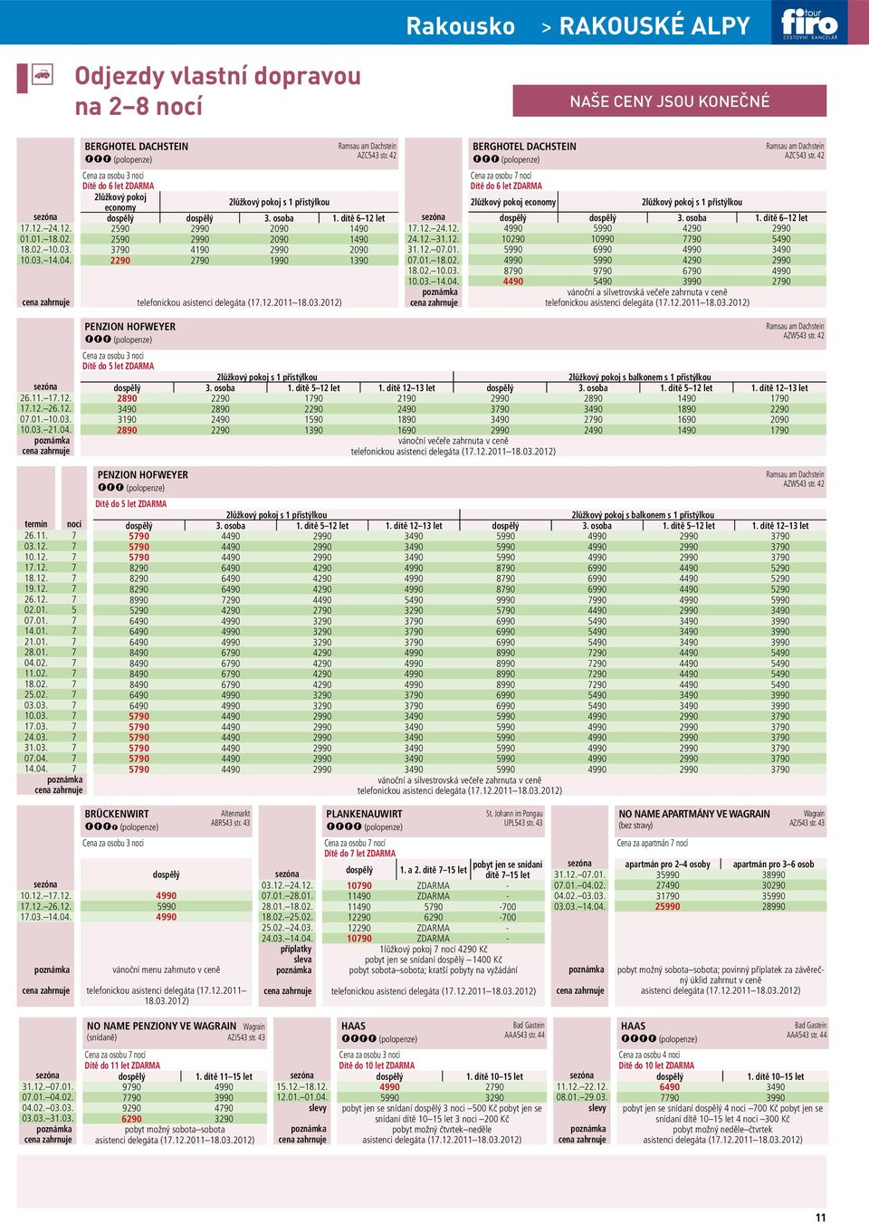 42 economy 3. osoba 1. dítě 6 12 let 2590 2990 2090 1490 2590 2990 2090 1490 3790 4190 2990 2090 2290 2790 1990 1390 PENZION HOFWEYER Cena za osobu 3 noci Dítě do 5 let ZDARMA telefonickou 07.01. 18.