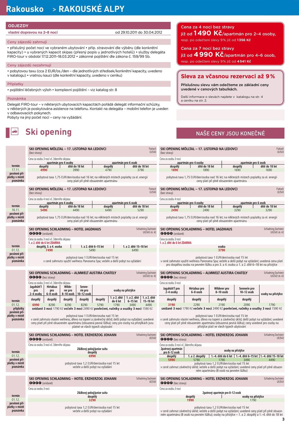 159/99 Sb. Ceny zájezdů nezahrnují pobytovou taxu (cca 2 EUR/os.