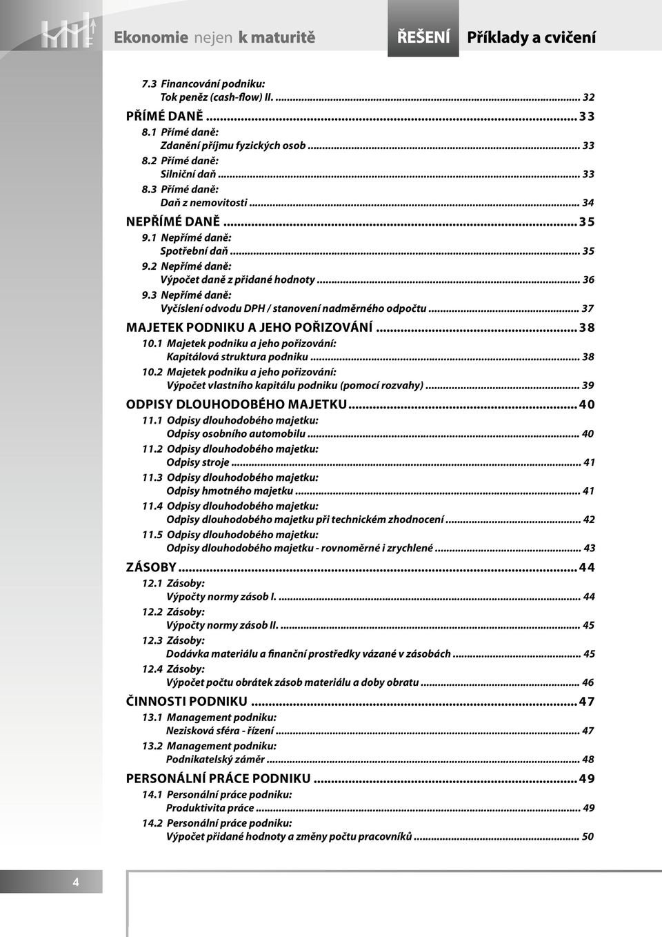 3 Nepřímé daně: Vyčíslení odvodu DPH / stanovení nadměrného odpočtu... 37 MAJETEK PODNIKU A JEHO POŘIZOVÁNÍ... 38 10.