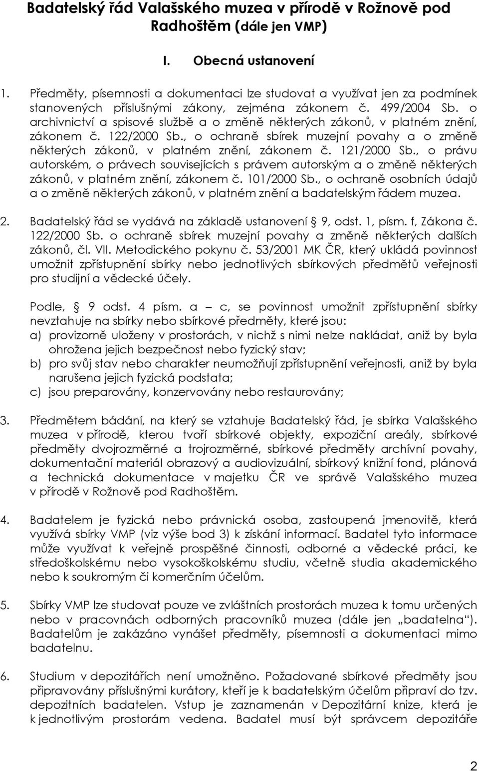 o archivnictví a spisové službě a o změně některých zákonů, v platném znění, zákonem č. 122/2000 Sb., o ochraně sbírek muzejní povahy a o změně některých zákonů, v platném znění, zákonem č.