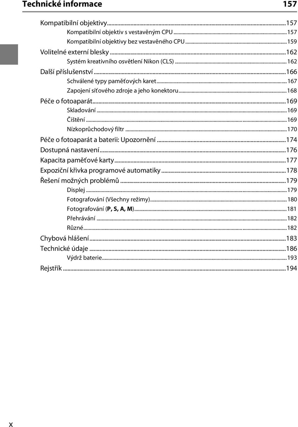 ..169 Čištění...169 Nízkoprůchodový filtr...170 Péče o fotoaparát a baterii: Upozornění...174 Dostupná nastavení...176 Kapacita paměťové karty...177 Expoziční křivka programové automatiky.