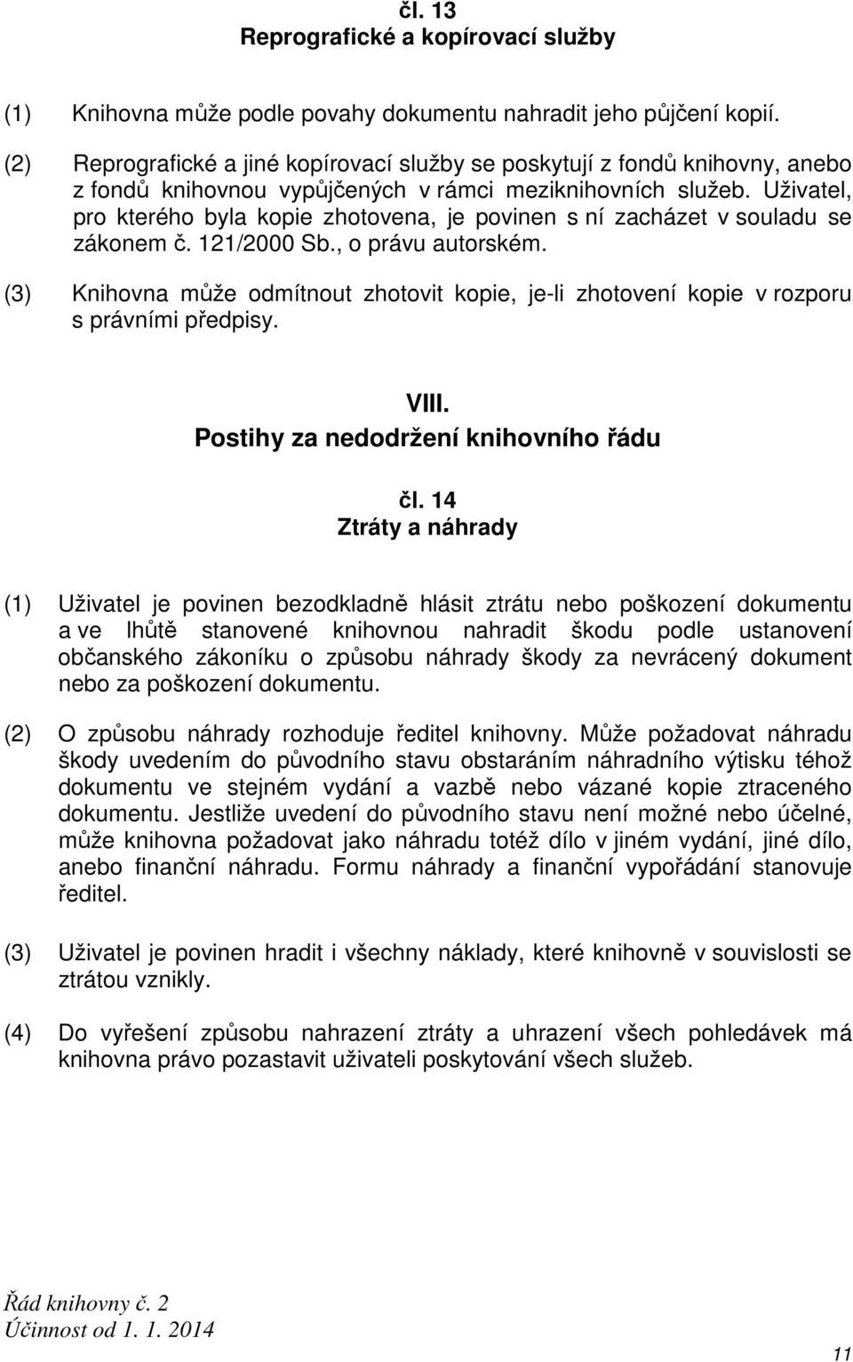 Uživatel, pro kterého byla kopie zhotovena, je povinen s ní zacházet v souladu se zákonem č. 121/2000 Sb., o právu autorském.