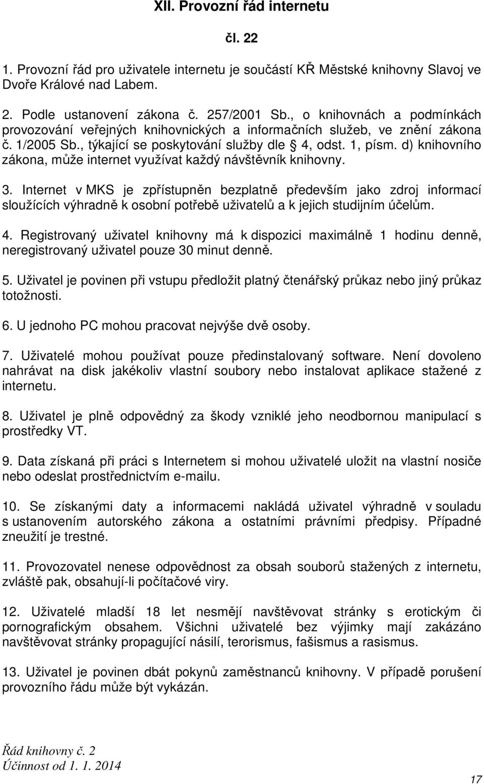 d) knihovního zákona, může internet využívat každý návštěvník knihovny. 3.