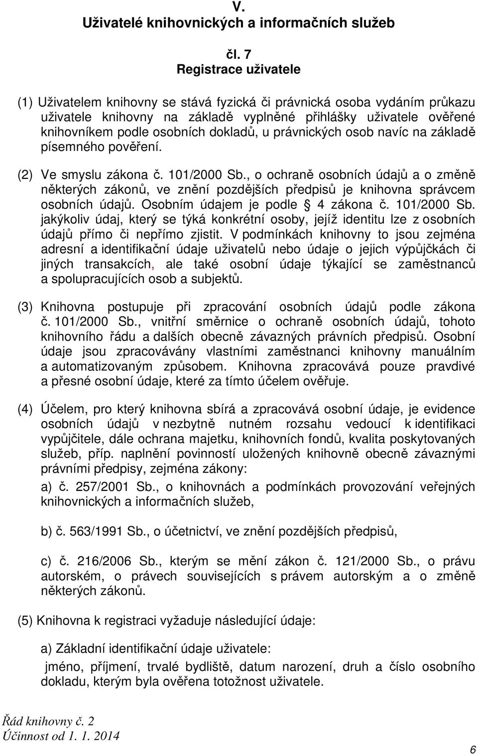 dokladů, u právnických osob navíc na základě písemného pověření. (2) Ve smyslu zákona č. 101/2000 Sb.