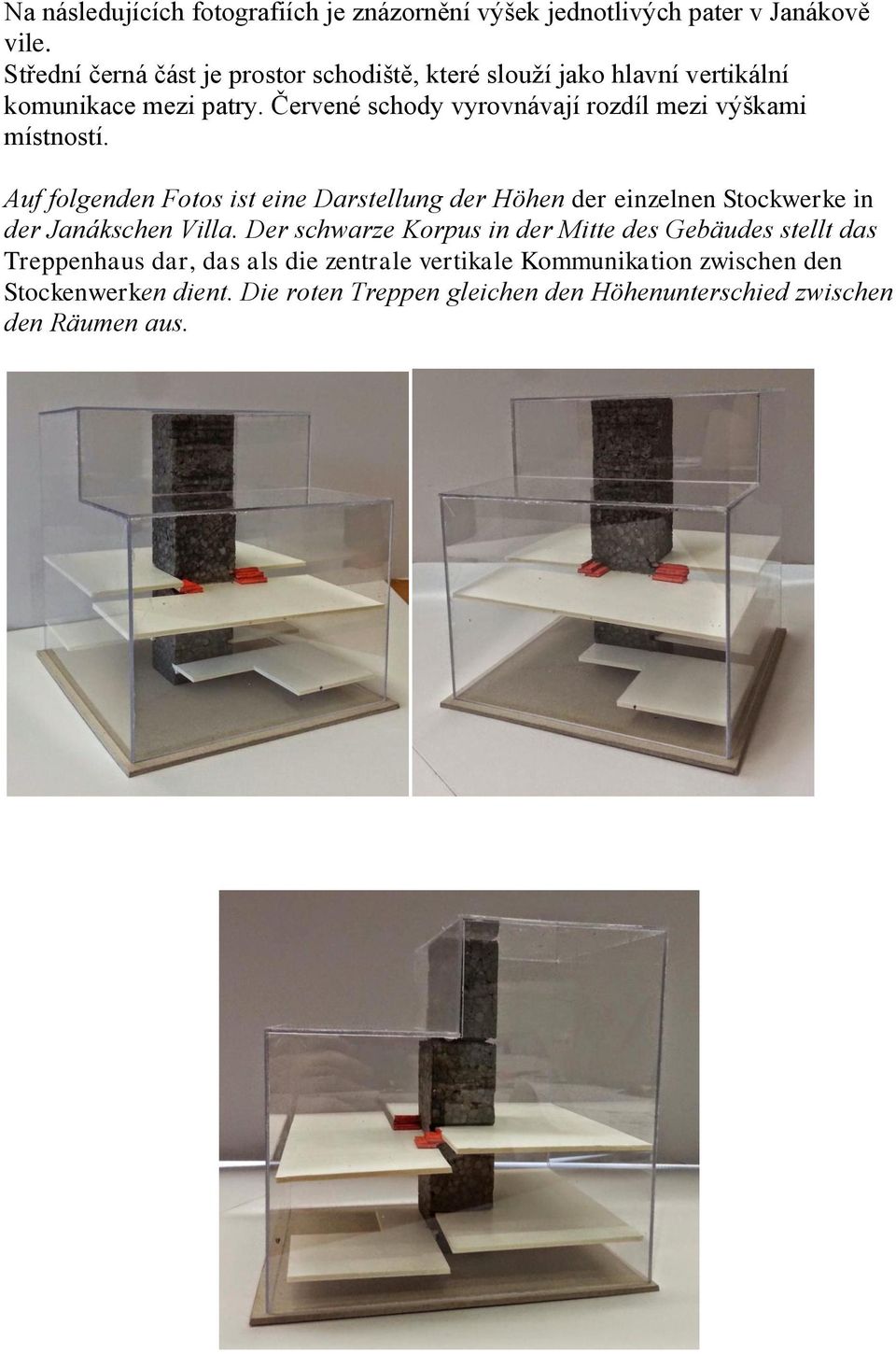 Červené schody vyrovnávají rozdíl mezi výškami místností.