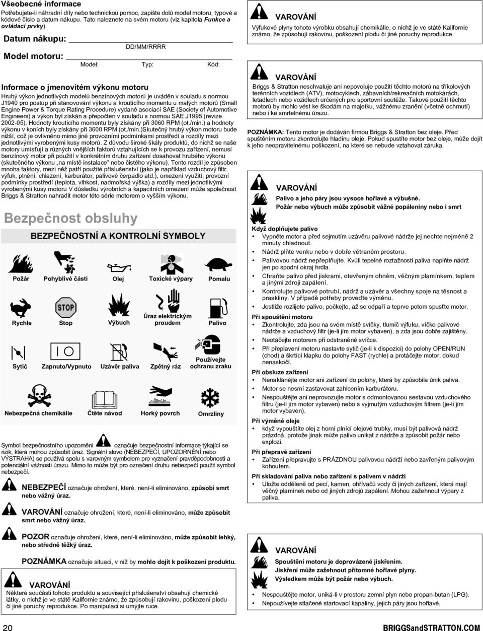 J1940propostuppøistanovovánívýkonuakrouticíhomomentuumalýchmotorù(Small EnginePower&TorqueRatingProcedure)vydanéasociacíSE(Societyofutomotive