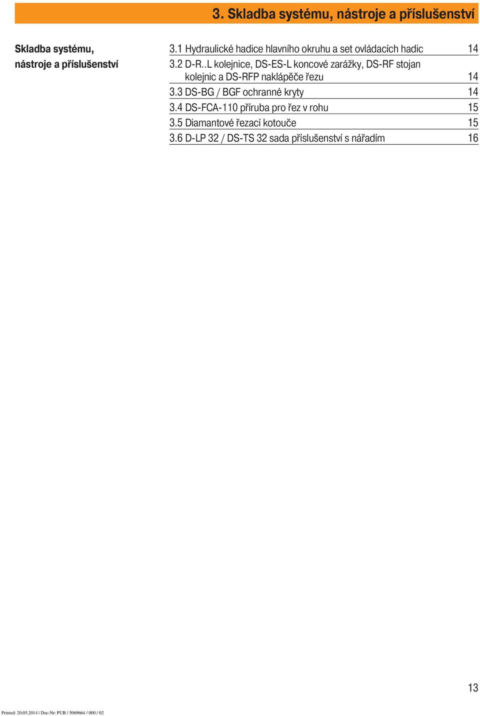 .L kolejnice, DS-ES-L koncové zarážky, DS-RF stojan kolejnic a DS-RFP naklápěče řezu 14 3.