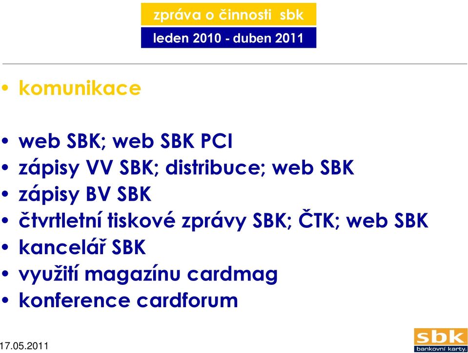 zápisy BV SBK čtvrtletní tiskové zprávy SBK; ČTK; web SBK