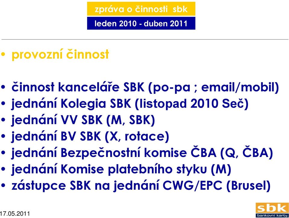 (M, SBK) jednání BV SBK (X, rotace) jednání Bezpečnostní komise ČBA (Q, ČBA)