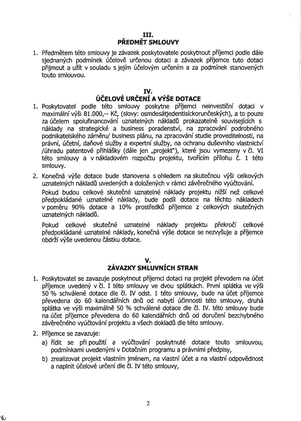 ,- Kč, (slovy: osmdesárjedentisíckorunčeských), a to pouze za účelem spolufinancování uznatelných nákladů prokazatelně souvisejících s náklady na strategické a business poradenství, na zpracování