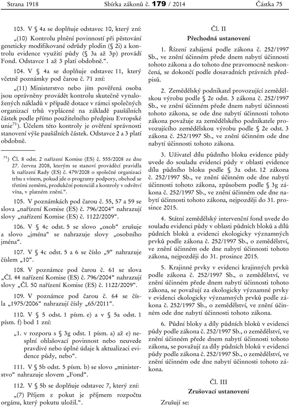 Odstavce 1 až 3 platí obdobně.. 104. V 4a se doplňuje odstavec 11, který včetně poznámky pod čarou č.