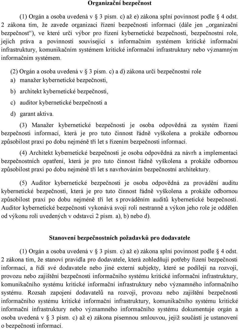 povinnosti související s informačním systémem kritické informační infrastruktury, komunikačním systémem kritické informační infrastruktury nebo významným informačním systémem.