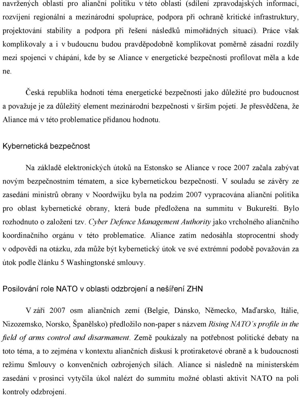 Práce však komplikovaly a i v budoucnu budou pravděpodobně komplikovat poměrně zásadní rozdíly mezi spojenci v chápání, kde by se Aliance v energetické bezpečnosti profilovat měla a kde ne.