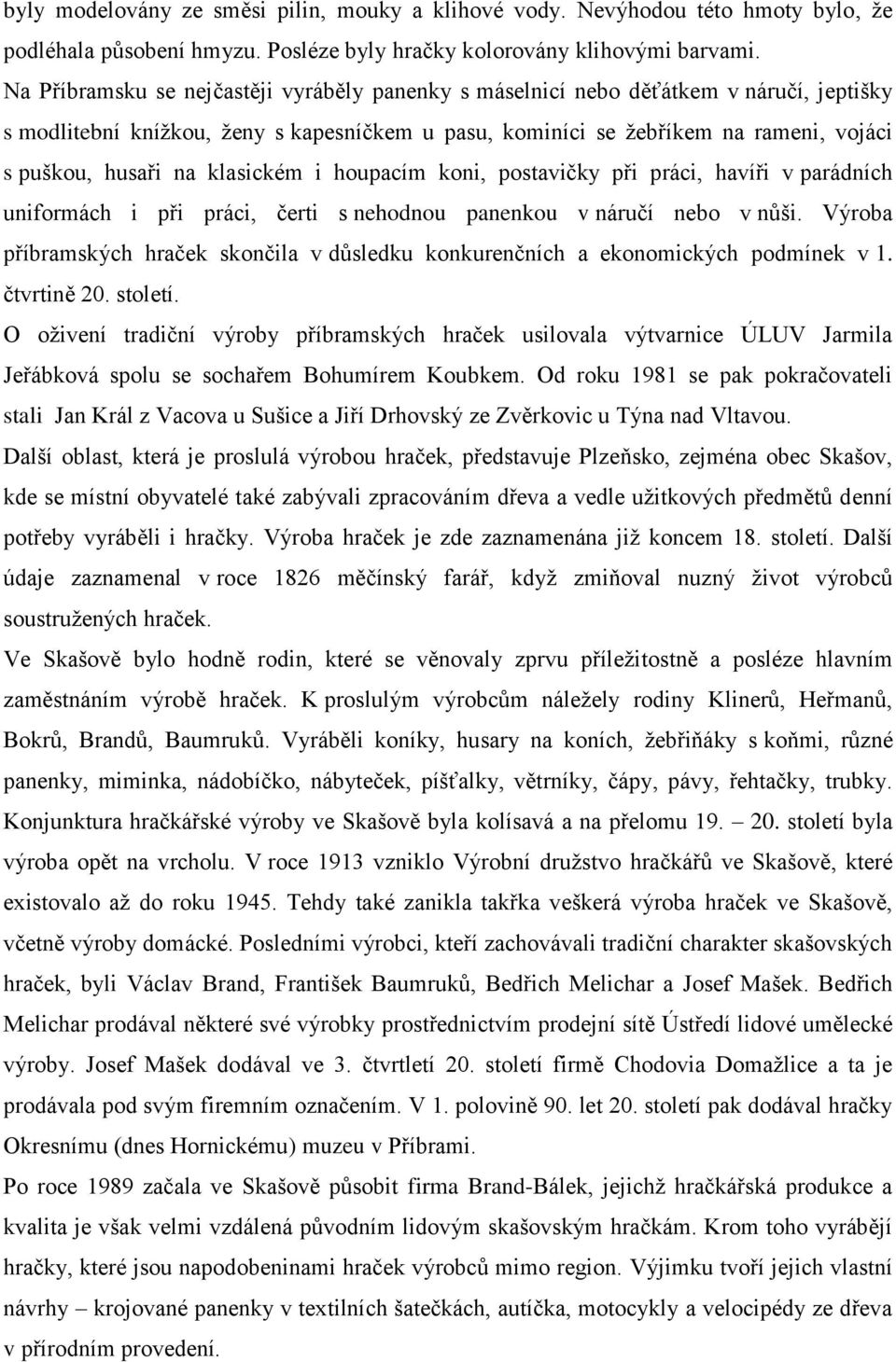 klasickém i houpacím koni, postavičky při práci, havíři v parádních uniformách i při práci, čerti s nehodnou panenkou v náručí nebo v nůši.