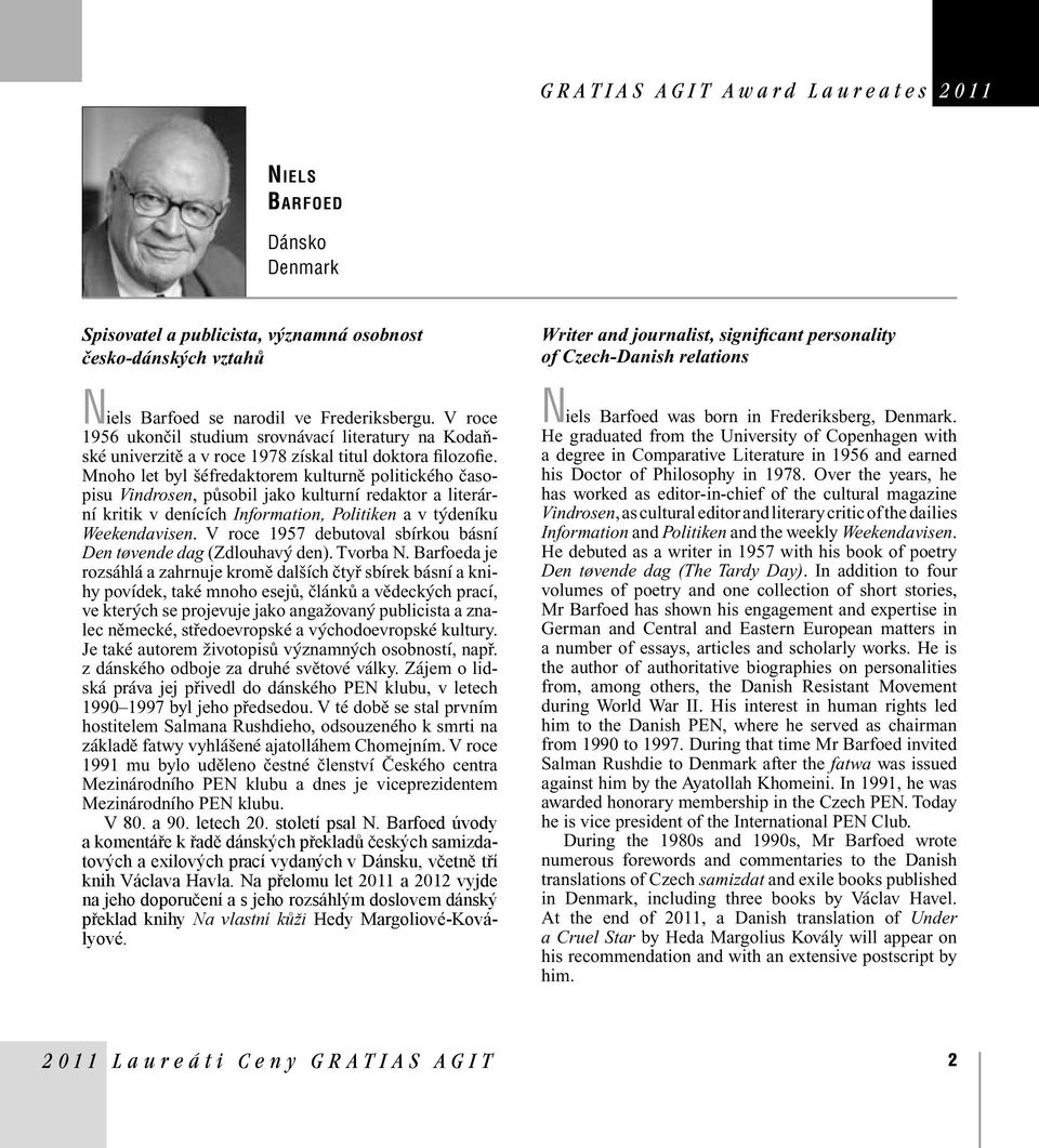 Mnoho let byl šéfredaktorem kulturně politického časopisu Vindrosen, působil jako kulturní redaktor a literární kritik v denících Information, Politiken a v týdeníku Weekendavisen.