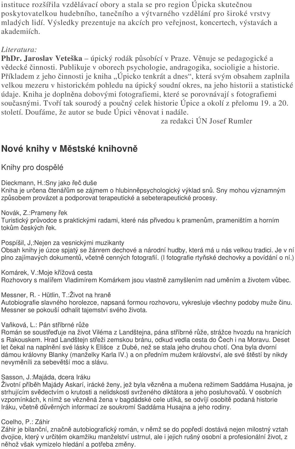 Publikuje v oborech psychologie, andragogika, socioligie a historie.