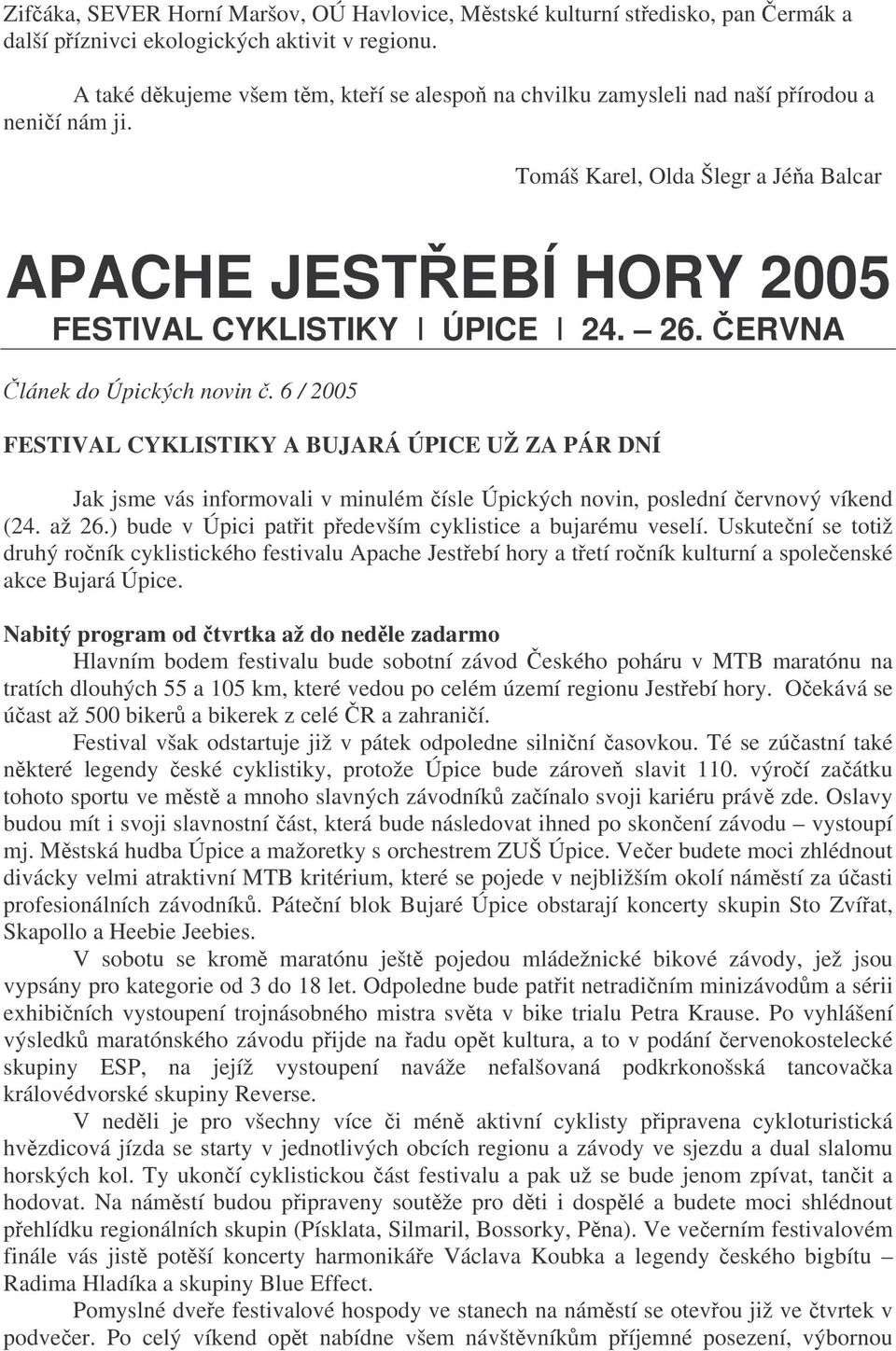 ERVNA lánek do Úpických novin. 6 / 2005 FESTIVAL CYKLISTIKY A BUJARÁ ÚPICE UŽ ZA PÁR DNÍ Jak jsme vás informovali v minulém ísle Úpických novin, poslední ervnový víkend (24. až 26.