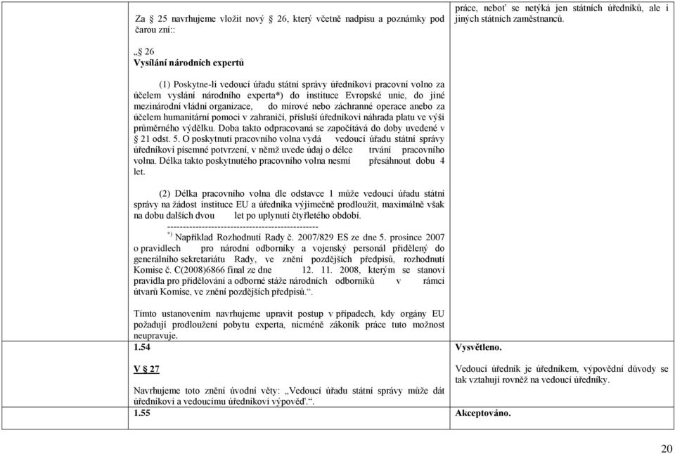 organizace, do mírové nebo záchranné operace anebo za účelem humanitární pomoci v zahraničí, přísluší úředníkovi náhrada platu ve výši průměrného výdělku.