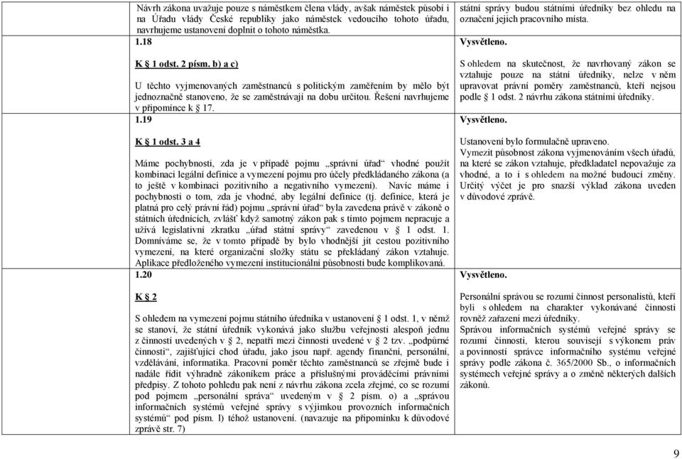 3 a 4 Máme pochybnosti, zda je v případě pojmu správní úřad vhodné použít kombinaci legální definice a vymezení pojmu pro účely předkládaného zákona (a to ještě v kombinaci pozitivního a negativního