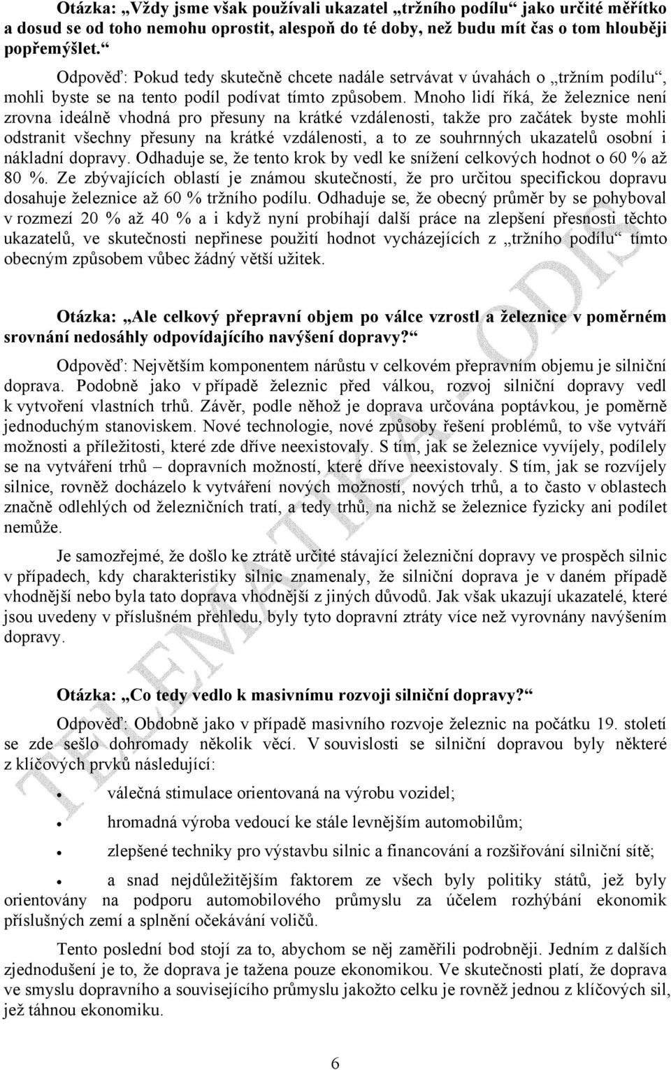 Mnoho lidí říká, že železnice není zrovna ideálně vhodná pro přesuny na krátké vzdálenosti, takže pro začátek byste mohli odstranit všechny přesuny na krátké vzdálenosti, a to ze souhrnných ukazatelů