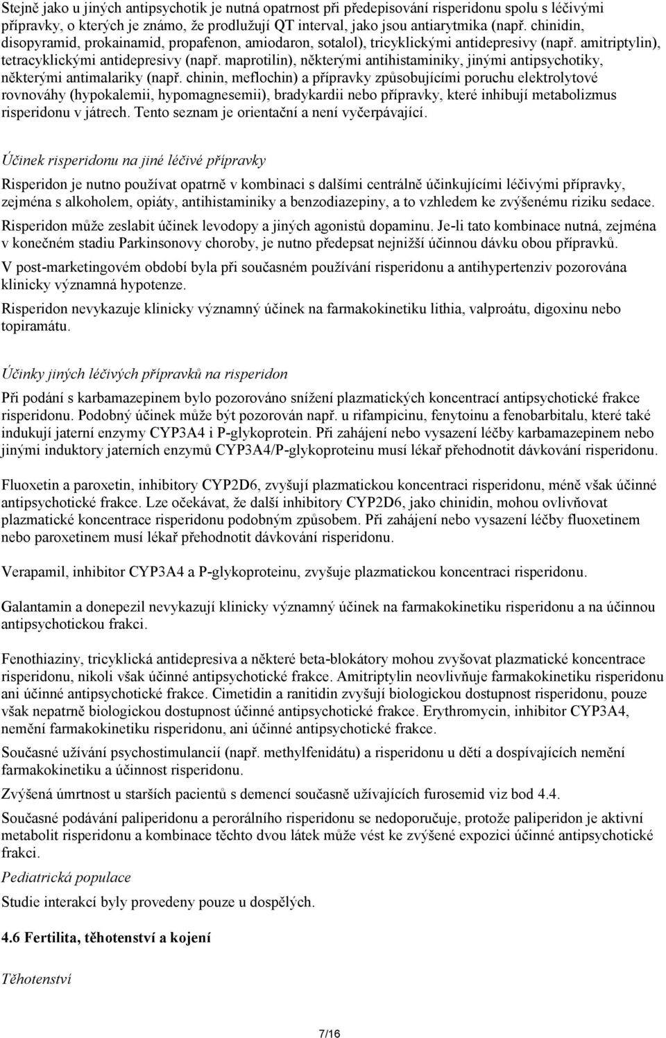 maprotilin), některými antihistaminiky, jinými antipsychotiky, některými antimalariky (např.