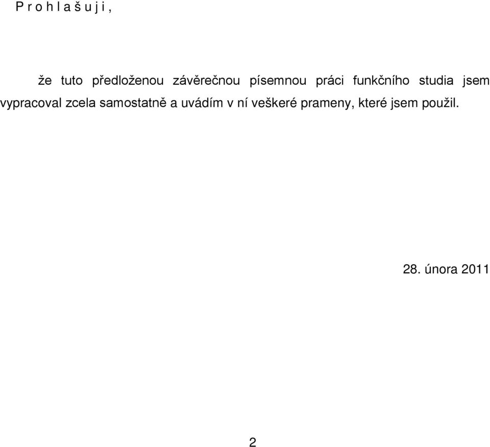 jsem vypracoval zcela samostatně a uvádím v