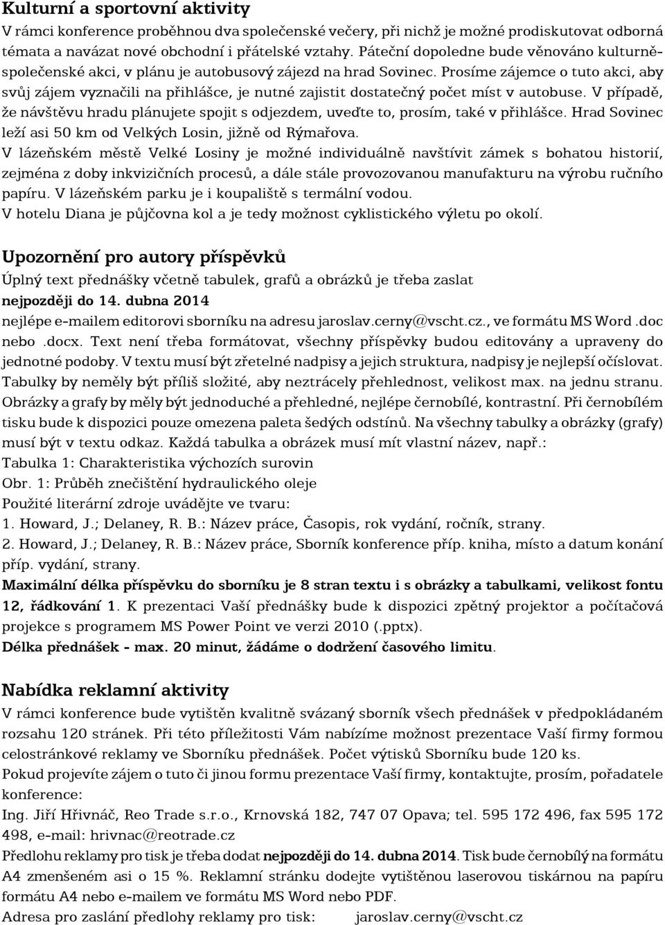 Prosíme zájemce o tuto akci, aby svůj zájem vyznačili na přihlášce, je nutné zajistit dostatečný počet míst v autobuse.