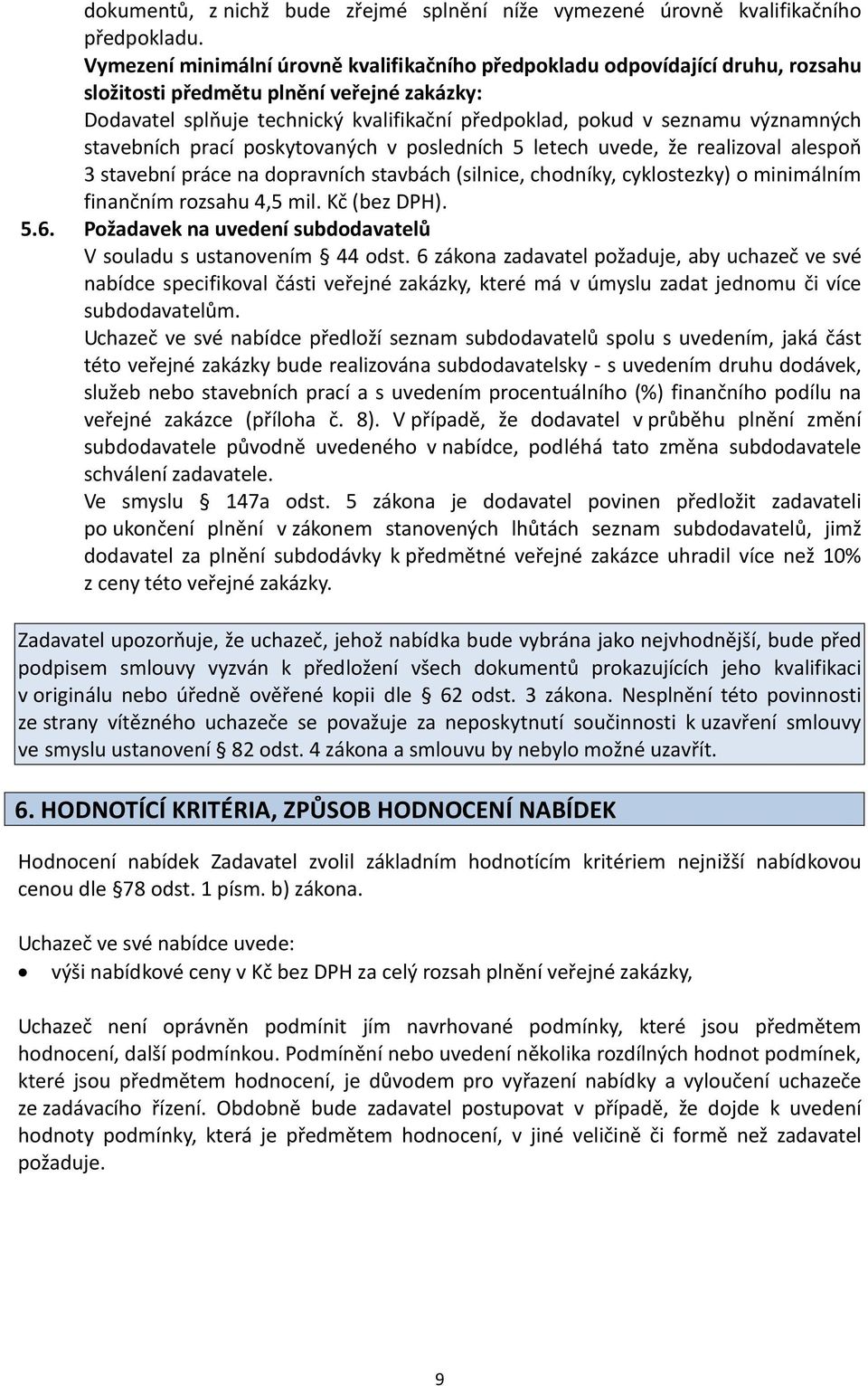 významných stavebních prací poskytovaných v posledních 5 letech uvede, že realizoval alespoň 3 stavební práce na dopravních stavbách (silnice, chodníky, cyklostezky) o minimálním finančním rozsahu