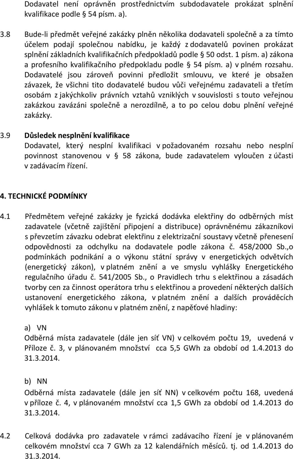 podle 50 odst. 1 písm. a) zákona a profesního kvalifikačního předpokladu podle 54 písm. a) v plném rozsahu.