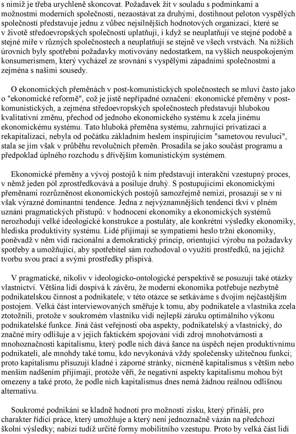 organizací, které se v životě středoevropských společností uplatňují, i když se neuplatňují ve stejné podobě a stejné míře v různých společnostech a neuplatňují se stejně ve všech vrstvách.