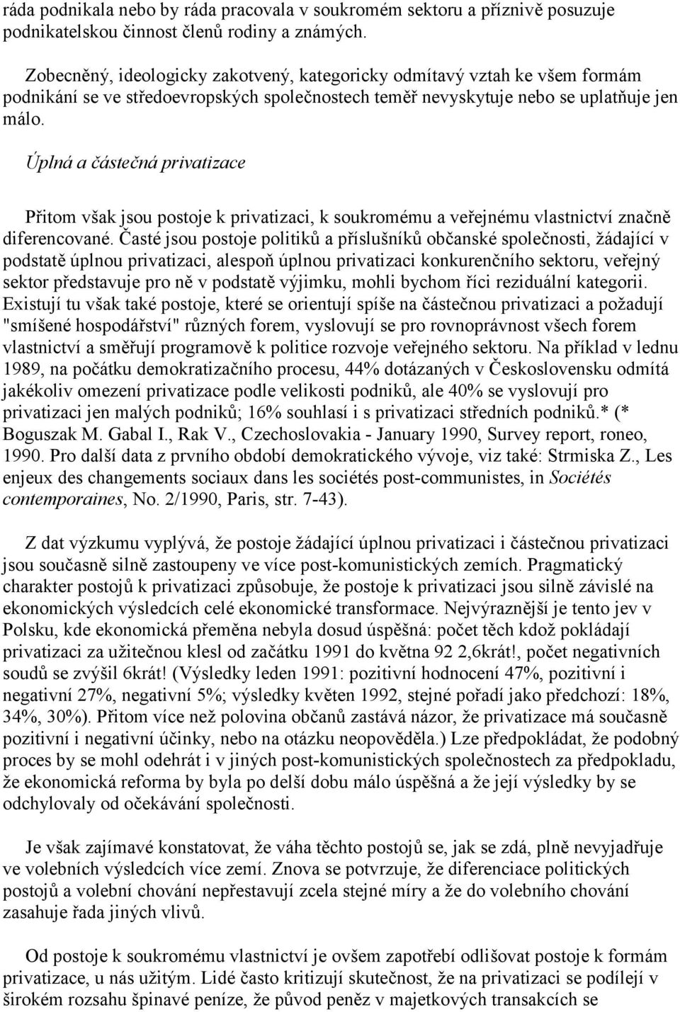 Úplná a částečná privatizace Přitom však jsou postoje k privatizaci, k soukromému a veřejnému vlastnictví značně diferencované.