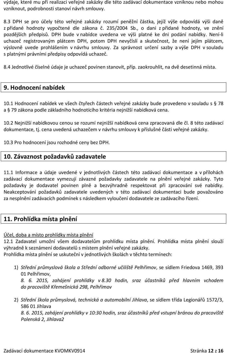 , o dani z přidané hodnoty, ve znění pozdějších předpisů. DPH bude v nabídce uvedena ve výši platné ke dni podání nabídky.