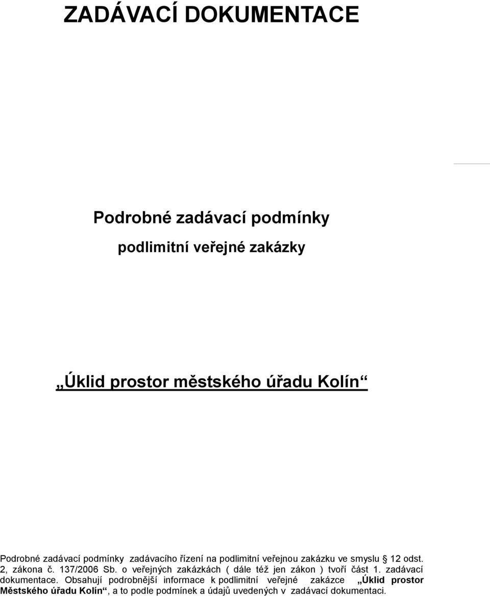 137/2006 Sb. o veřejných zakázkách ( dále též jen zákon ) tvoří část 1. zadávací dokumentace.