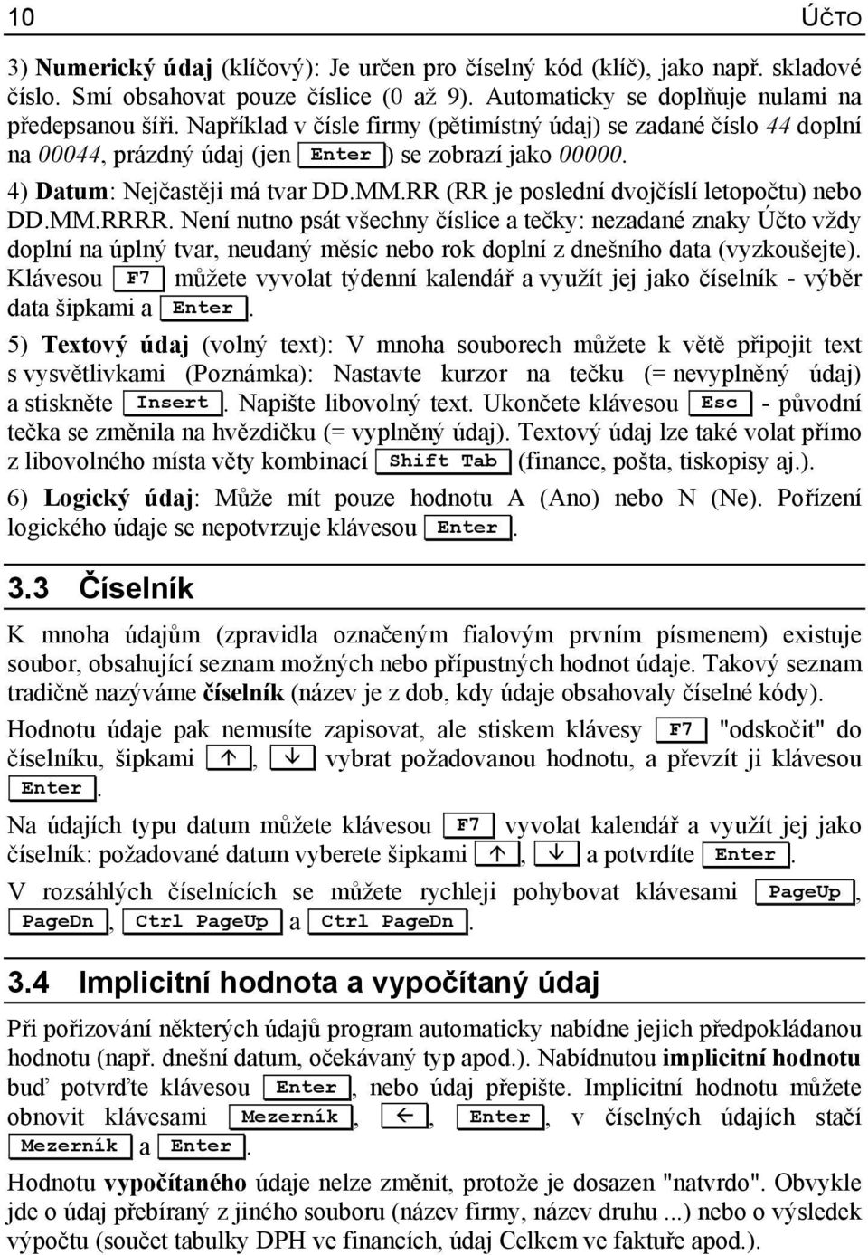 RR (RR je poslední dvojčíslí letopočtu) nebo DD.MM.RRRR.