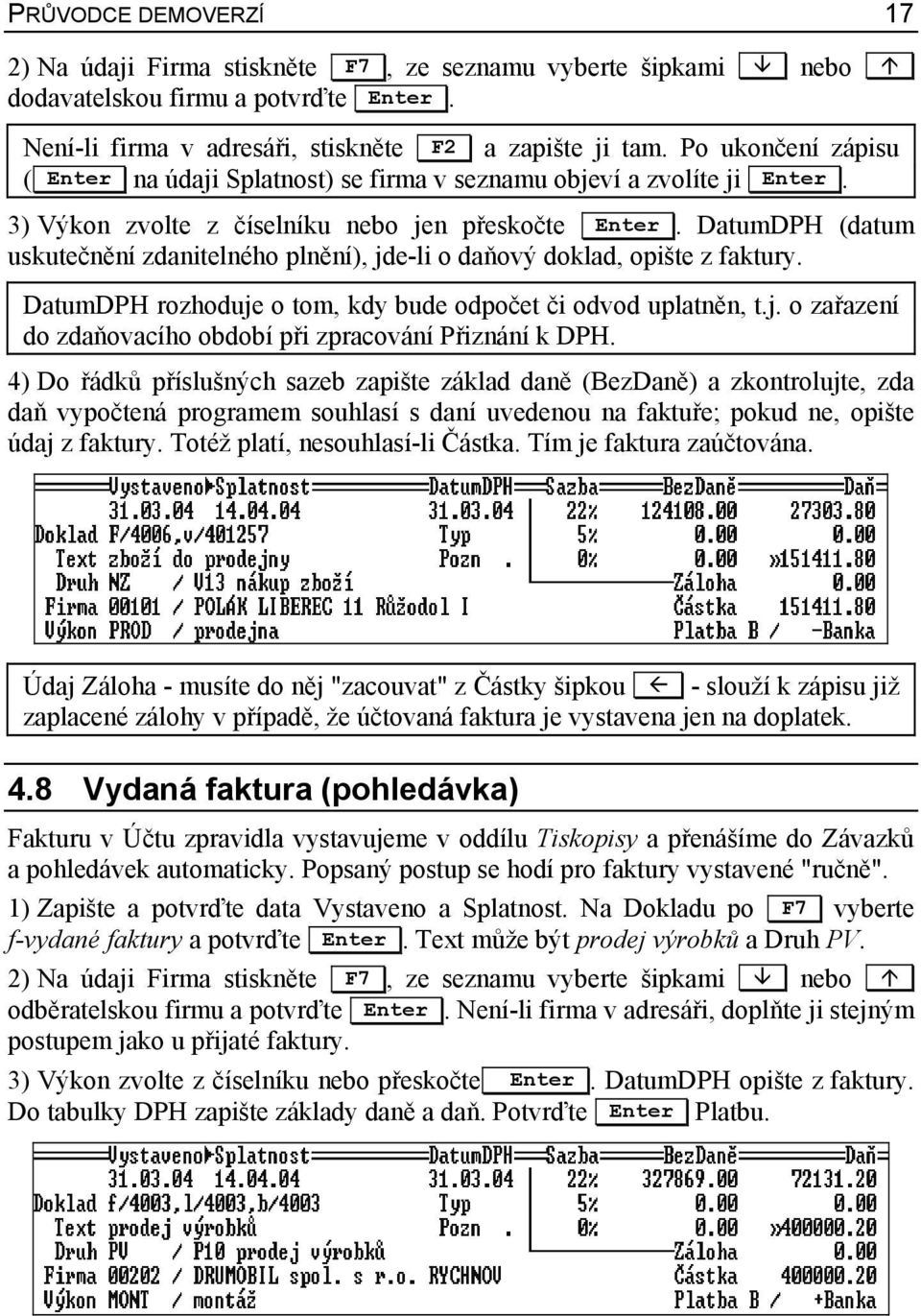 DatumDPH (datum uskutečnění zdanitelného plnění), jde-li o daňový doklad, opište z faktury. DatumDPH rozhoduje o tom, kdy bude odpočet či odvod uplatněn, t.j. o zařazení do zdaňovacího období při zpracování Přiznání k DPH.