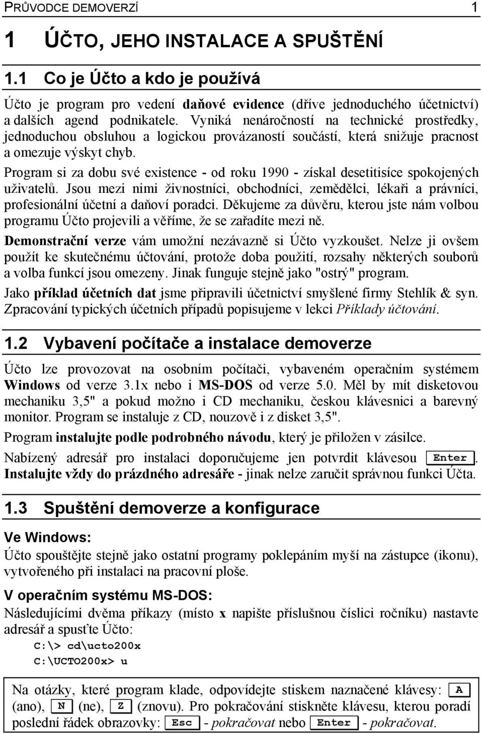 Program si za dobu své existence - od roku 1990 - získal desetitisíce spokojených uživatelů.