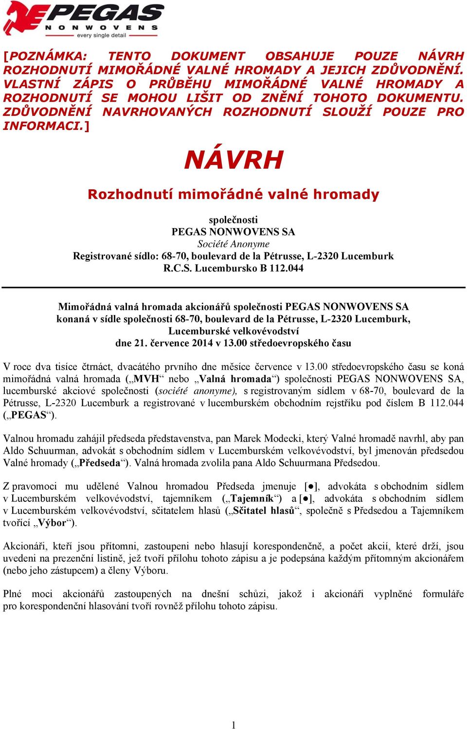 ] NÁVRH Rozhodnutí mimořádné valné hromady společnosti PEGAS NONWOVENS SA Société Anonyme Registrované sídlo: 68-70, boulevard de la Pétrusse, L-2320 Lucemburk R.C.S. Lucembursko B 112.