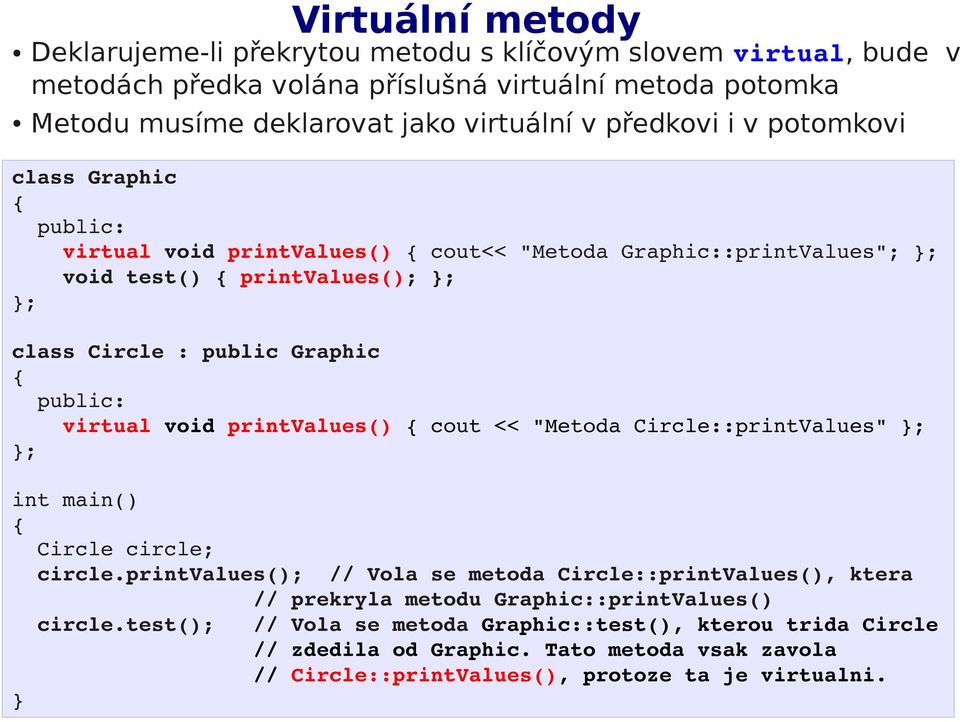 public: virtual void printvalues() cout << "Metoda Circle::printValues" ; ; Circle circle; circle.