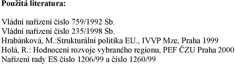 :Strukturální politika EU., IVVP Mze, Praha 1999 Holá, R.