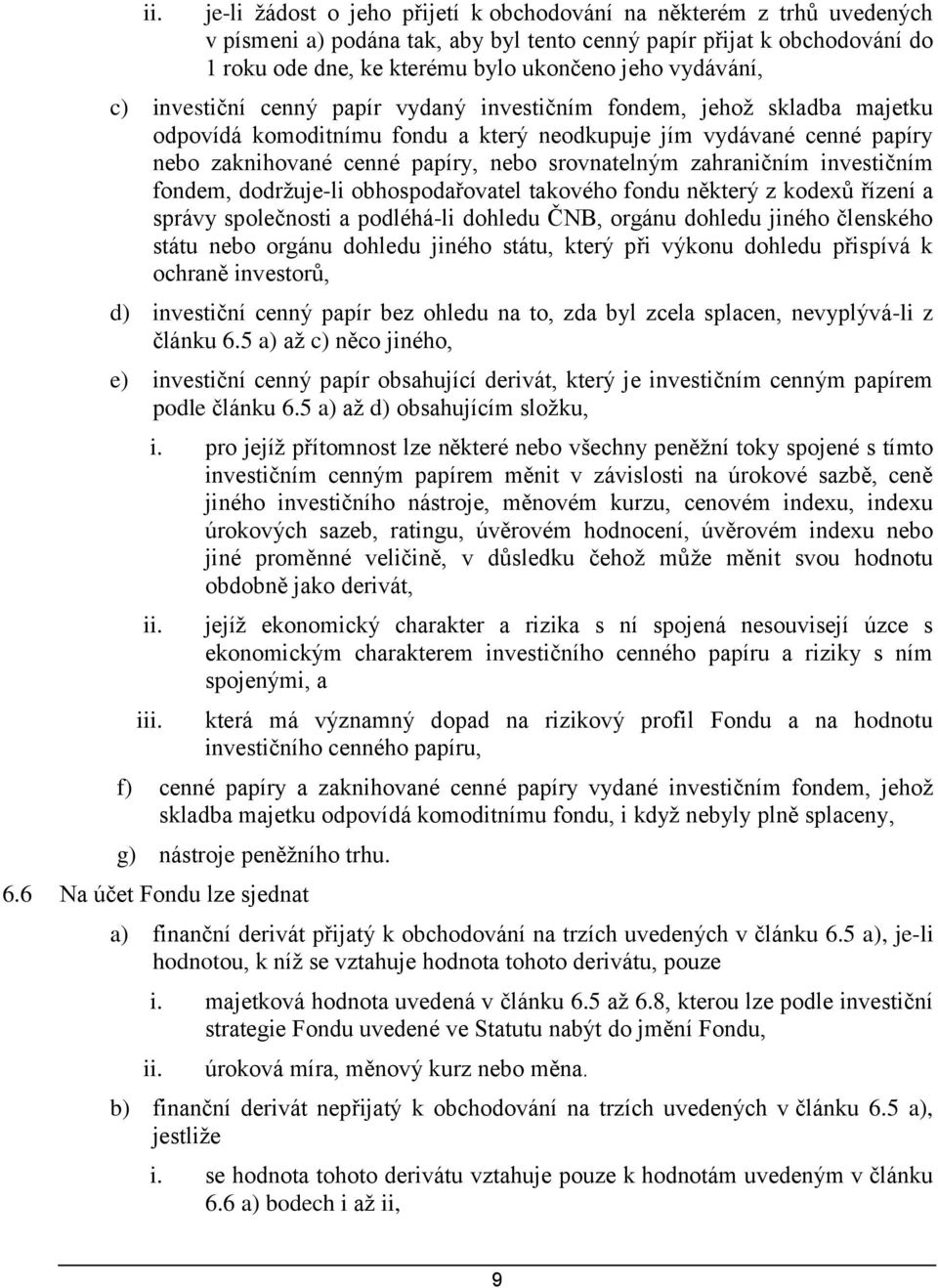 srovnatelným zahraničním investičním fondem, dodržuje-li obhospodařovatel takového fondu některý z kodexů řízení a správy společnosti a podléhá-li dohledu ČNB, orgánu dohledu jiného členského státu