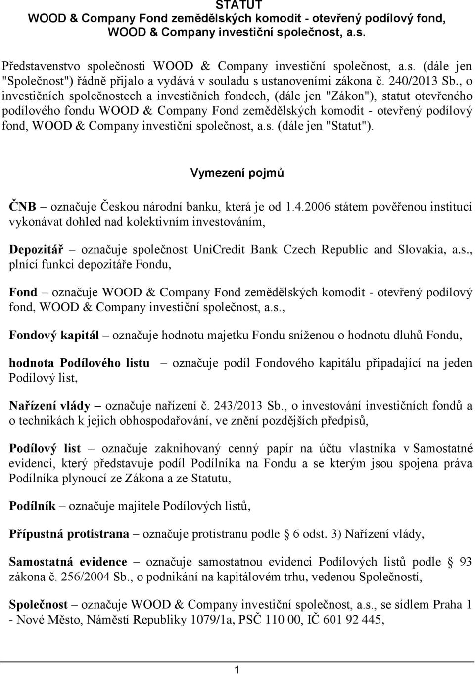 , o investičních společnostech a investičních fondech, (dále jen "Zákon"), statut otevřeného podílového fondu WOOD & Company Fond zemědělských komodit - otevřený podílový fond, WOOD & Company